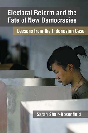 Cover image for Electoral Reform and the Fate of New Democracies: Lessons from the Indonesian Case