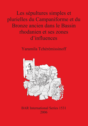 Cover image for Les sépultures simples et plurielles du Campaniforme et du Bronze ancien dans le Bassin rhodanien et ses zones d&#39;influences