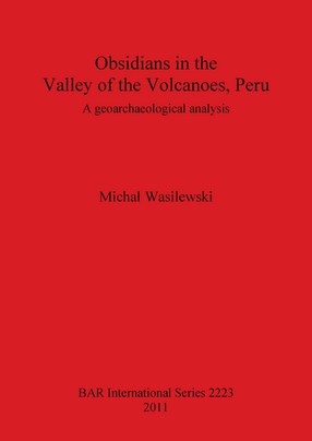 Cover image for Obsidians in the Valley of the Volcanoes, Peru: A geoarchaeological analysis