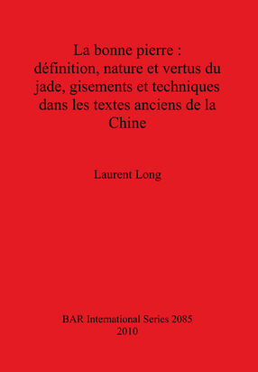 Cover image for La bonne pierre : définition, nature et vertus du jade, gisements et techniques dans les textes anciens de la Chine