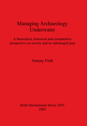 Cover image for Managing Archaeology Underwater: A theoretical, historical and comparative perspective on society and its submerged past