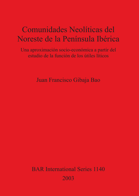Cover image for Comunidades Neolíticas del Noreste de la Península Ibérica: Una aproximación socio-económica a partir del estudio de la función de los útiles líticos