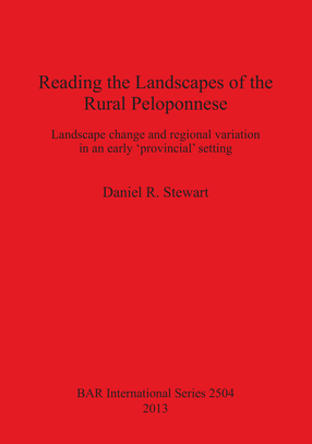 Cover image for Reading the Landscapes of the Rural Peloponnese: Landscape change and regional variation in an early &#39;provincial&#39; setting
