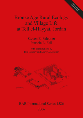 Cover image for Bronze Age Rural Ecology and Village Life at Tell el-Hayyat, Jordan