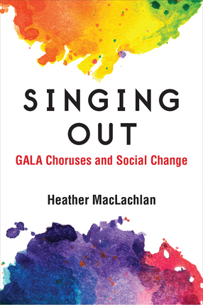 Cover image for Singing Out: GALA Choruses and Social Change